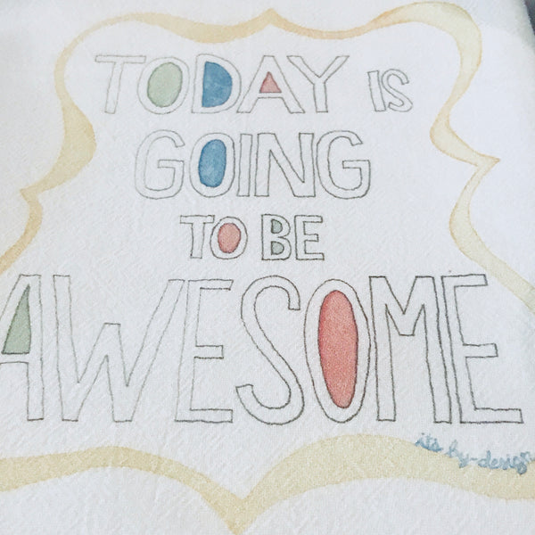 SALE! END OF STOCK Tea Towel / Today Is Going To Be Awesome / Cotton Flour Sack Towel