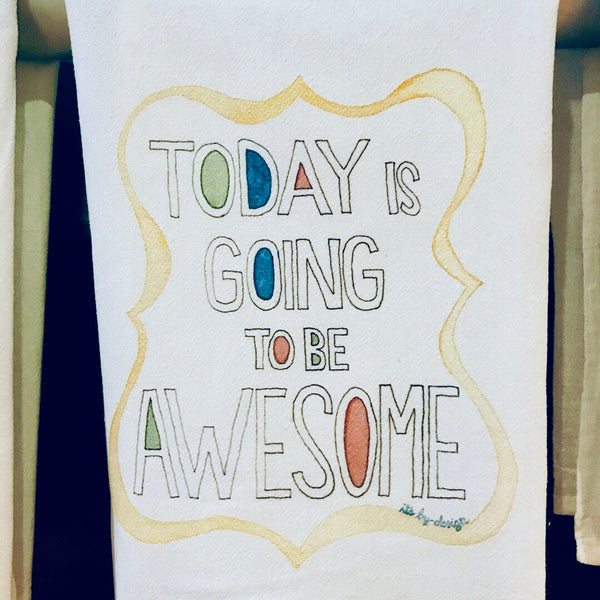 SALE! END OF STOCK Tea Towel / Today Is Going To Be Awesome / Cotton Flour Sack Towel