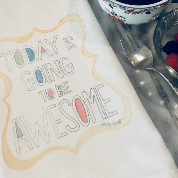 SALE! END OF STOCK Tea Towel / Today Is Going To Be Awesome / Cotton Flour Sack Towel